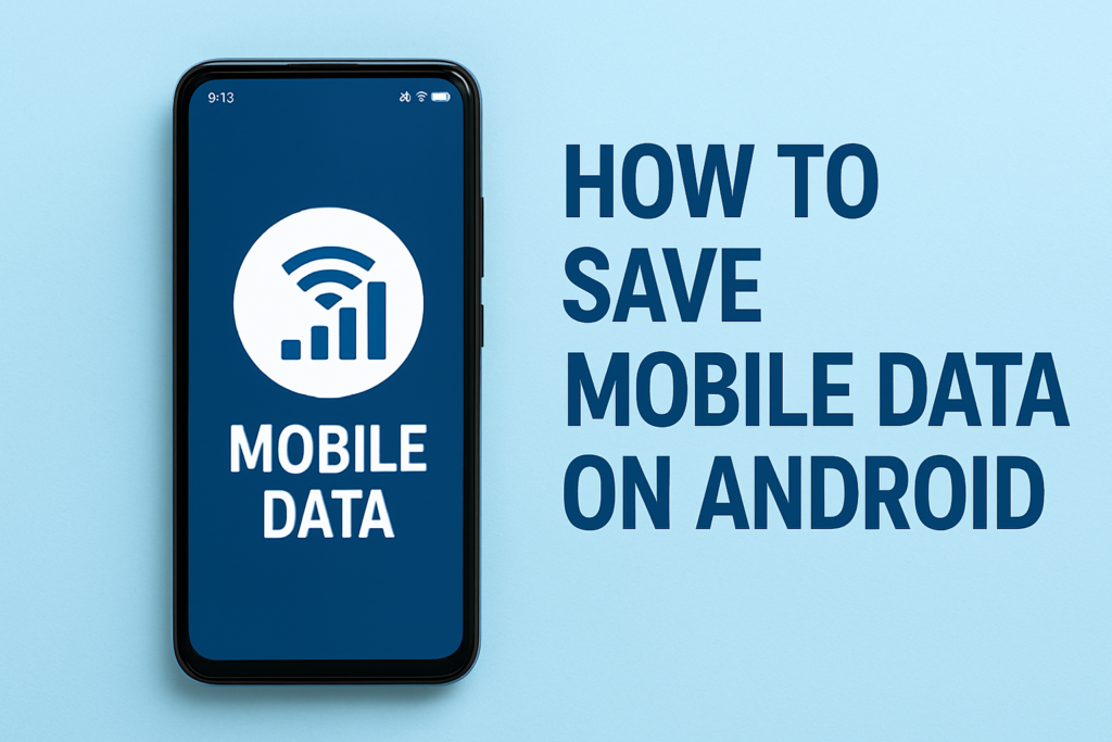 How to Save Mobile Data on Android: 10 Simple Tips